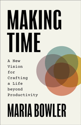 Making Time  A New Vision for Crafting a Life