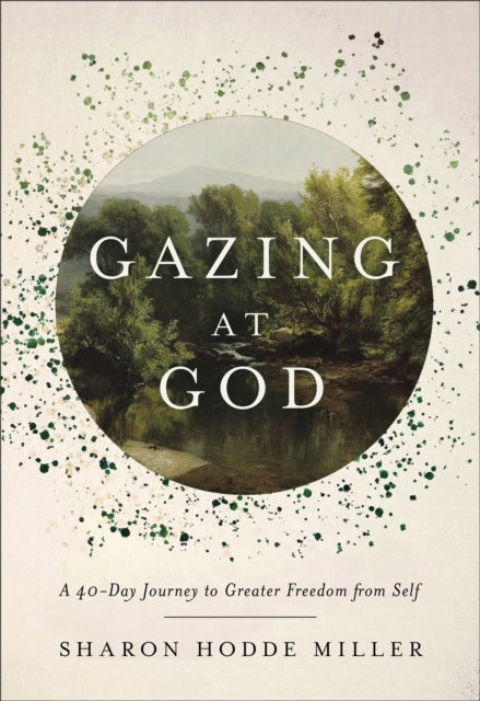 Gazing at God  A 40Day Journey to Greater Freedom