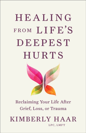 Healing from Lifes Deepest Hurts  Reclaiming Your