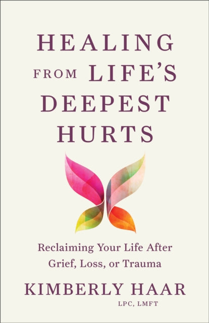 Healing from Lifes Deepest Hurts  Reclaiming Your
