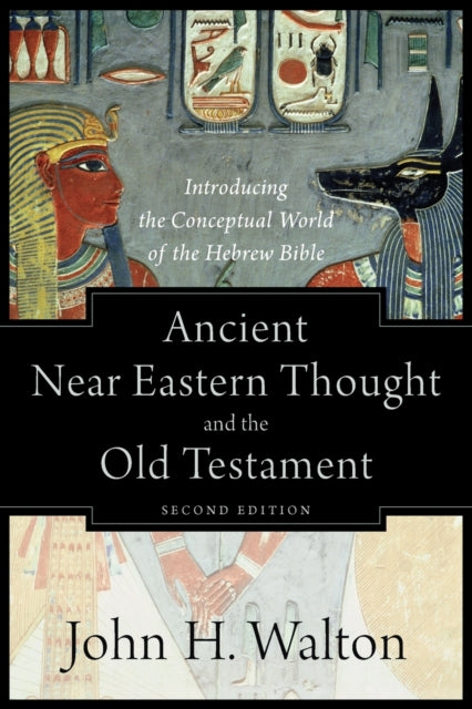 Ancient Near Eastern Thought and the Old Testame – Introducing the Conceptual World of the Hebrew Bible