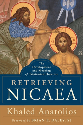 Retrieving Nicaea – The Development and Meaning