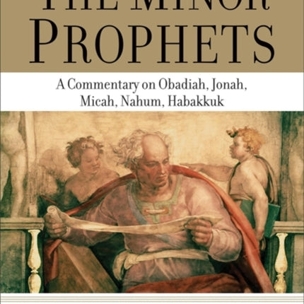 The Minor Prophets – A Commentary on Obadiah, Jonah, Micah, Nahum, Habakkuk