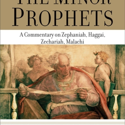 The Minor Prophets – A Commentary on Zephaniah, Haggai, Zechariah, Malachi