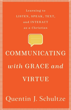 Communicating with Grace and Virtue – Learning to Listen, Speak, Text, and Interact as a Christian