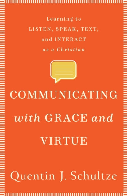 Communicating with Grace and Virtue – Learning to Listen, Speak, Text, and Interact as a Christian