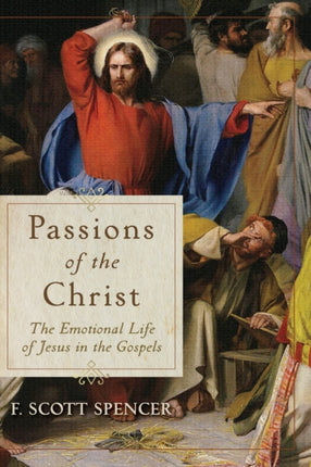 Passions of the Christ – The Emotional Life of Jesus in the Gospels