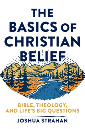 The Basics of Christian Belief – Bible, Theology, and Life`s Big Questions