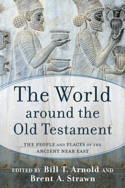 The World around the Old Testament: The People and Places of the Ancient Near East