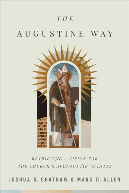 The Augustine Way – Retrieving a Vision for the Church`s Apologetic Witness