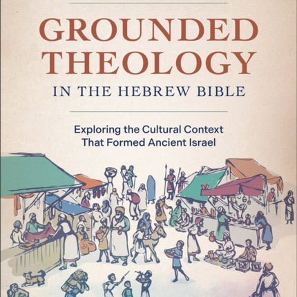 Grounded Theology in the Hebrew Bible
