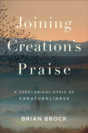 Joining Creations Praise  A Theological Ethic of