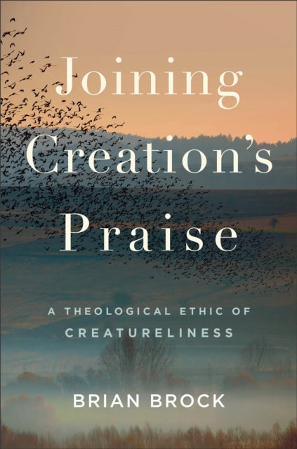 Joining Creations Praise  A Theological Ethic of