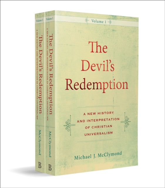 The Devil`s Redemption – A New History and Interpretation of Christian Universalism