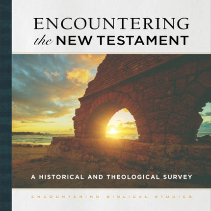 Encountering the New Testament – A Historical and Theological Survey