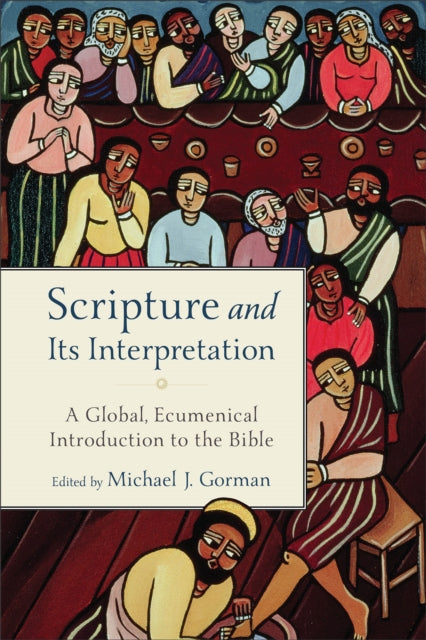 Scripture and Its Interpretation – A Global, Ecumenical Introduction to the Bible