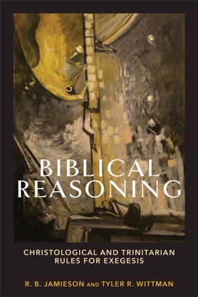 Biblical Reasoning – Christological and Trinitarian Rules for Exegesis