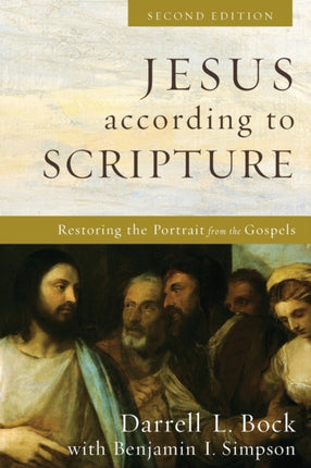 Jesus according to Scripture – Restoring the Portrait from the Gospels