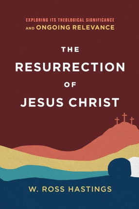 The Resurrection of Jesus Christ – Exploring Its Theological Significance and Ongoing Relevance