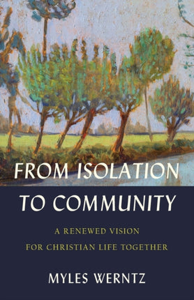 From Isolation to Community – A Renewed Vision for Christian Life Together