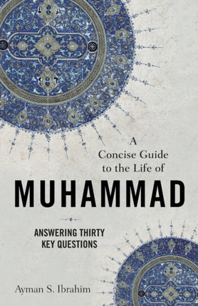 A Concise Guide to the Life of Muhammad –