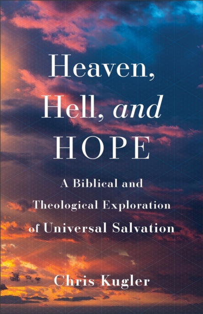 Heaven Hell and Hope  A Biblical and Theological