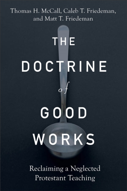 The Doctrine of Good Works – Reclaiming a Neglected Protestant Teaching