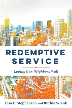 Redemptive Service  Loving Our Neighbors Well