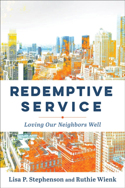 Redemptive Service  Loving Our Neighbors Well