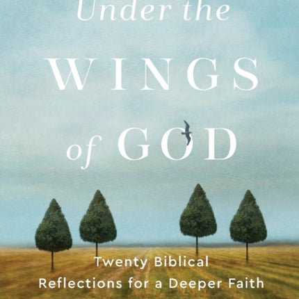 Under the Wings of God – Twenty Biblical Reflections for a Deeper Faith