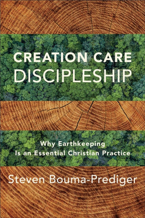 Creation Care Discipleship – Why Earthkeeping Is an Essential Christian Practice