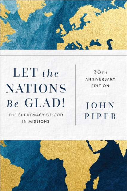 Let the Nations Be Glad!: The Supremacy of God in Missions