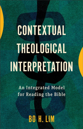 Contextual Theological Interpretation  An Integrated Model for Reading the Bible