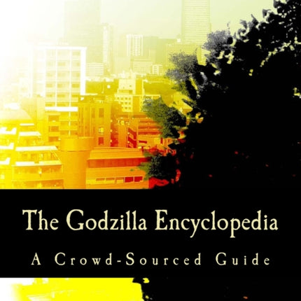 The Godzilla Encyclopedia: A Crowd-Sourced Guide