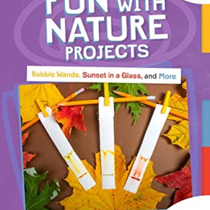 Fun with Nature Projects: Bubble Wands, Sunset in a Glass, and More