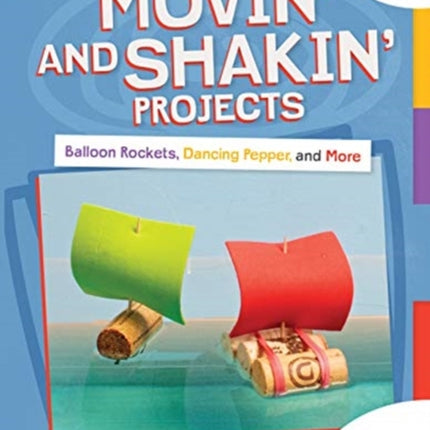 Movin' and Shakin' Projects: Balloon Rockets, Dancing Pepper, and More