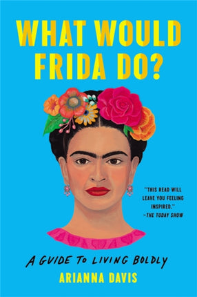 What Would Frida Do?: A Guide to Living Boldly