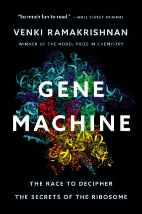 Gene Machine: The Race to Decipher the Secrets of the Ribosome