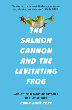 The Salmon Cannon and the Levitating Frog