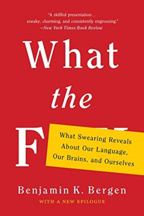 What the F: What Swearing Reveals about Our Language, Our Brains, and Ourselves