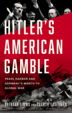 Hitler's American Gamble: Pearl Harbor and Germany's March to Global War