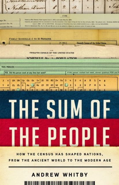 The Sum of the People: How the Census Has Shaped Nations, from the Ancient World to the Modern Age