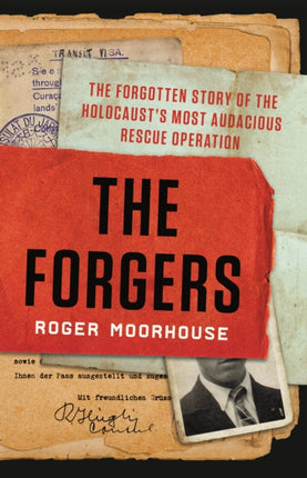 The Forgers: The Forgotten Story of the Holocaust's Most Audacious Rescue Operation