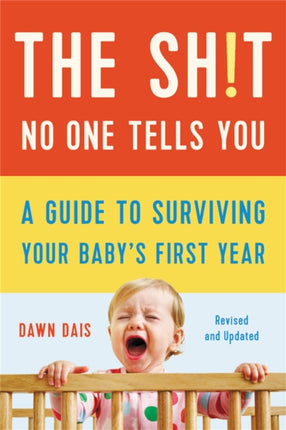 The Sh!t No One Tells You (Revised): A Guide to Surviving Your Baby's First Year