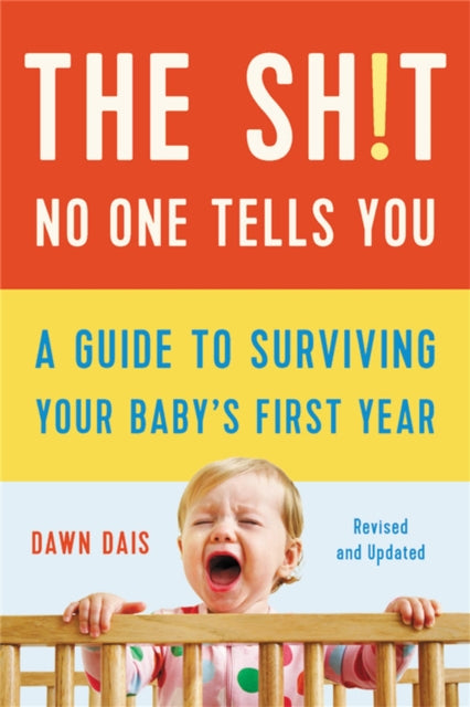 The Sh!t No One Tells You (Revised): A Guide to Surviving Your Baby's First Year