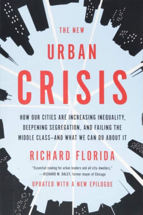 The New Urban Crisis: How Our Cities Are Increasing Inequality, Deepening Segregation, and Failing the Middle Class-And What We Can Do about It