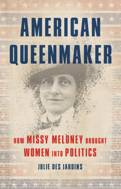 American Queenmaker: How Missy Meloney Brought Women Into Politics