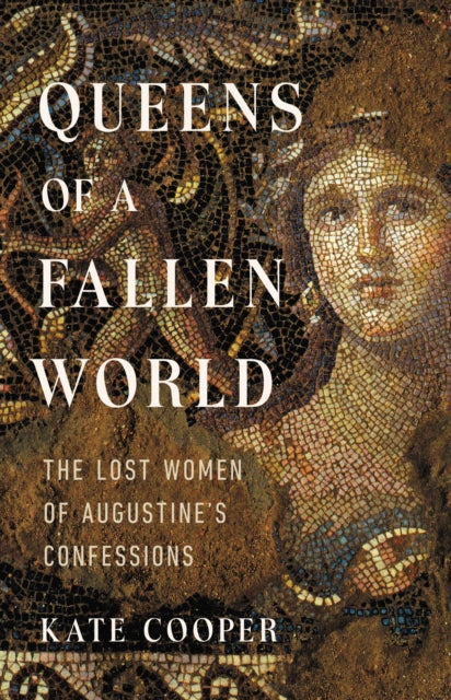 Queens of a Fallen World: The Lost Women of Augustine's Confessions