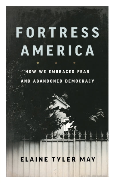 Fortress America: How We Embraced Fear and Abandoned Democracy