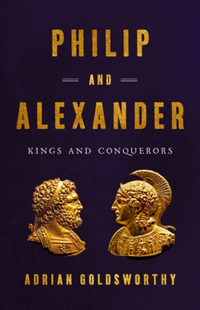 Philip and Alexander: Kings and Conquerors